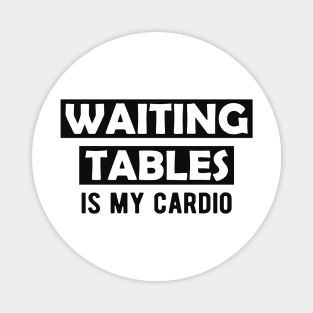 Waitress - Waiting tables is my cardio Magnet